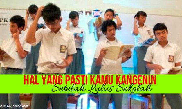 HAL YANG SERING KAMU KANGEN DENGAN SEKOLAH KETIKA KAMU UDAH LULUS